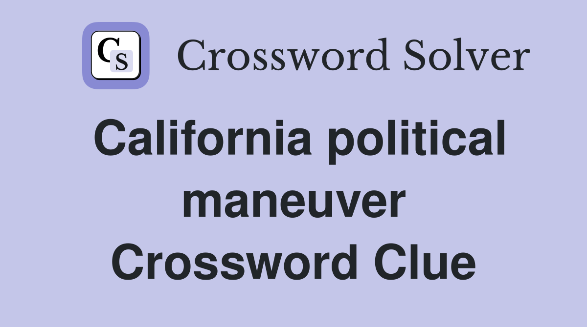 California political maneuver Crossword Clue