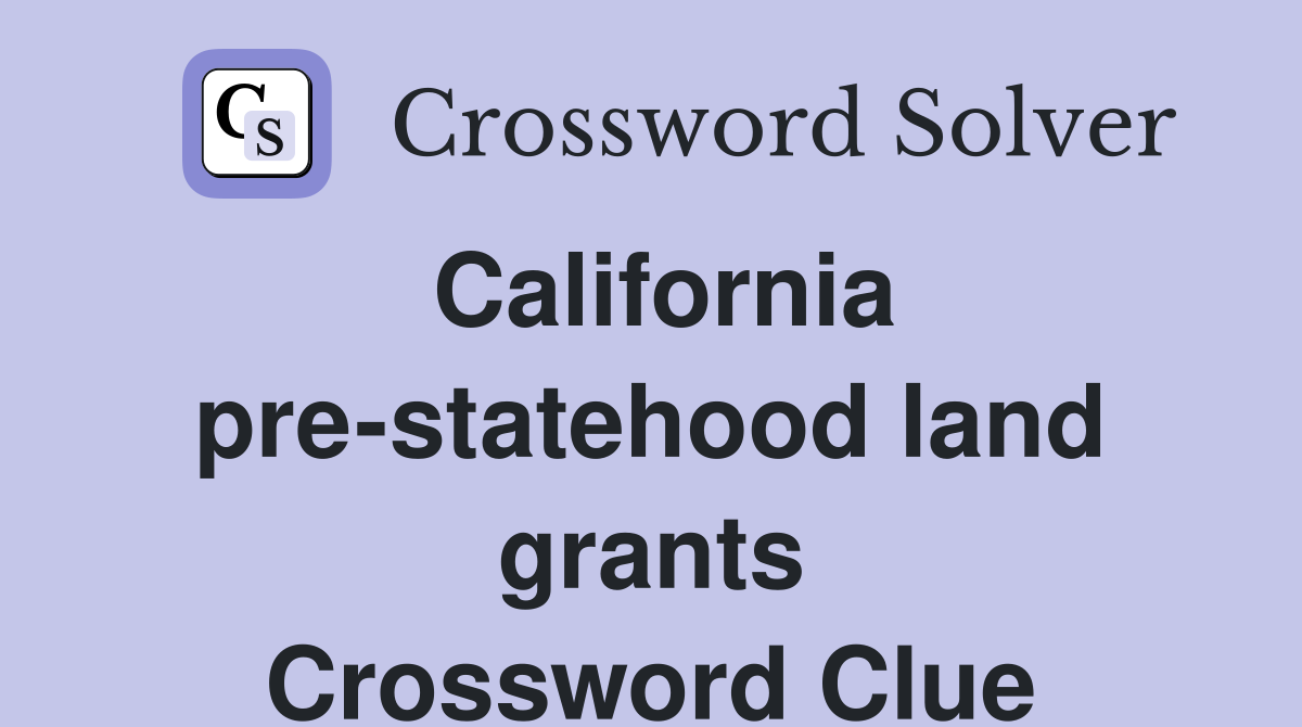 California pre-statehood land grants Crossword Clue