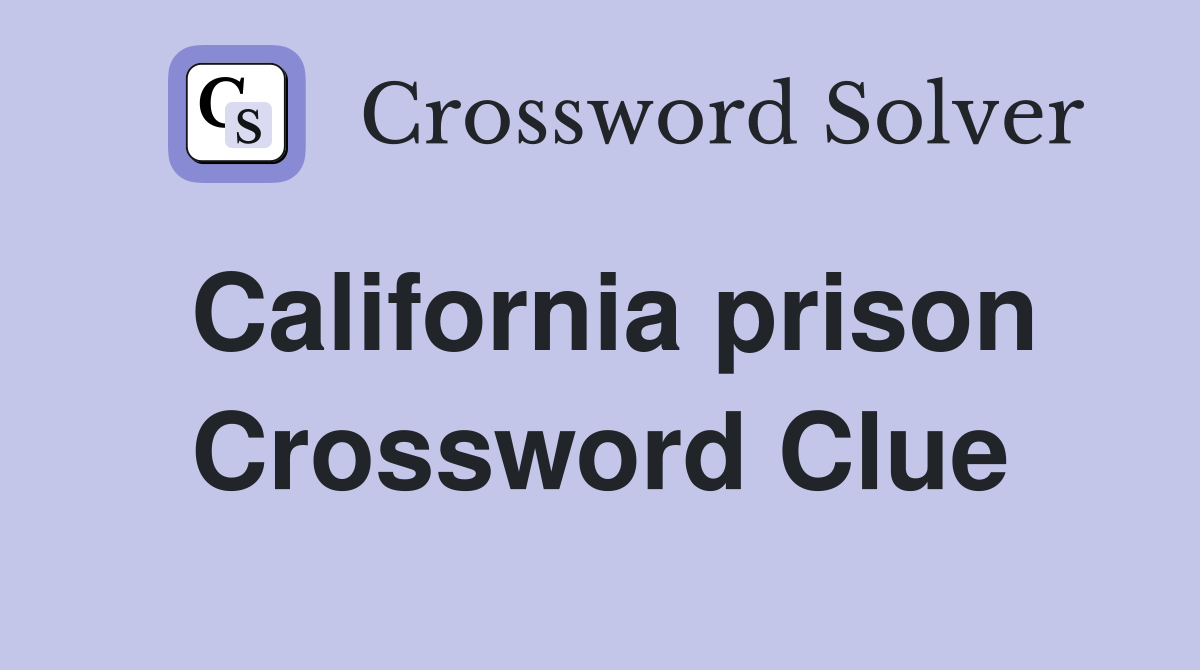 California prison Crossword Clue