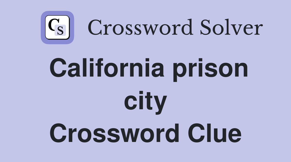 California prison city Crossword Clue