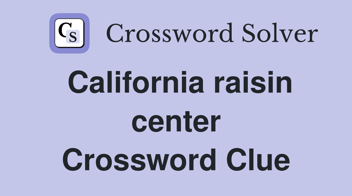 California raisin center Crossword Clue