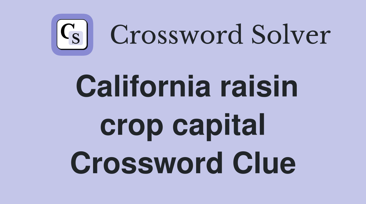 California raisin crop capital Crossword Clue