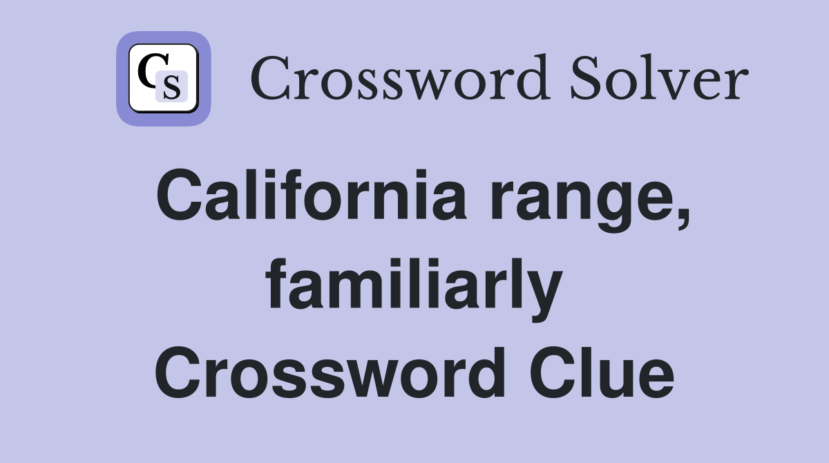 California range, familiarly Crossword Clue