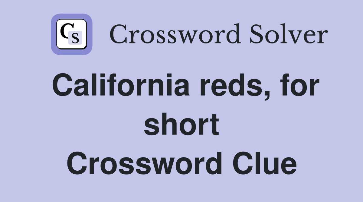 California reds, for short Crossword Clue