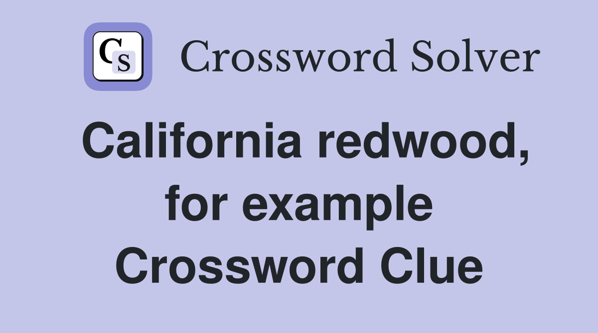 California redwood, for example Crossword Clue