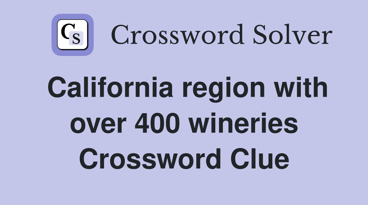 California region with over 400 wineries Crossword Clue