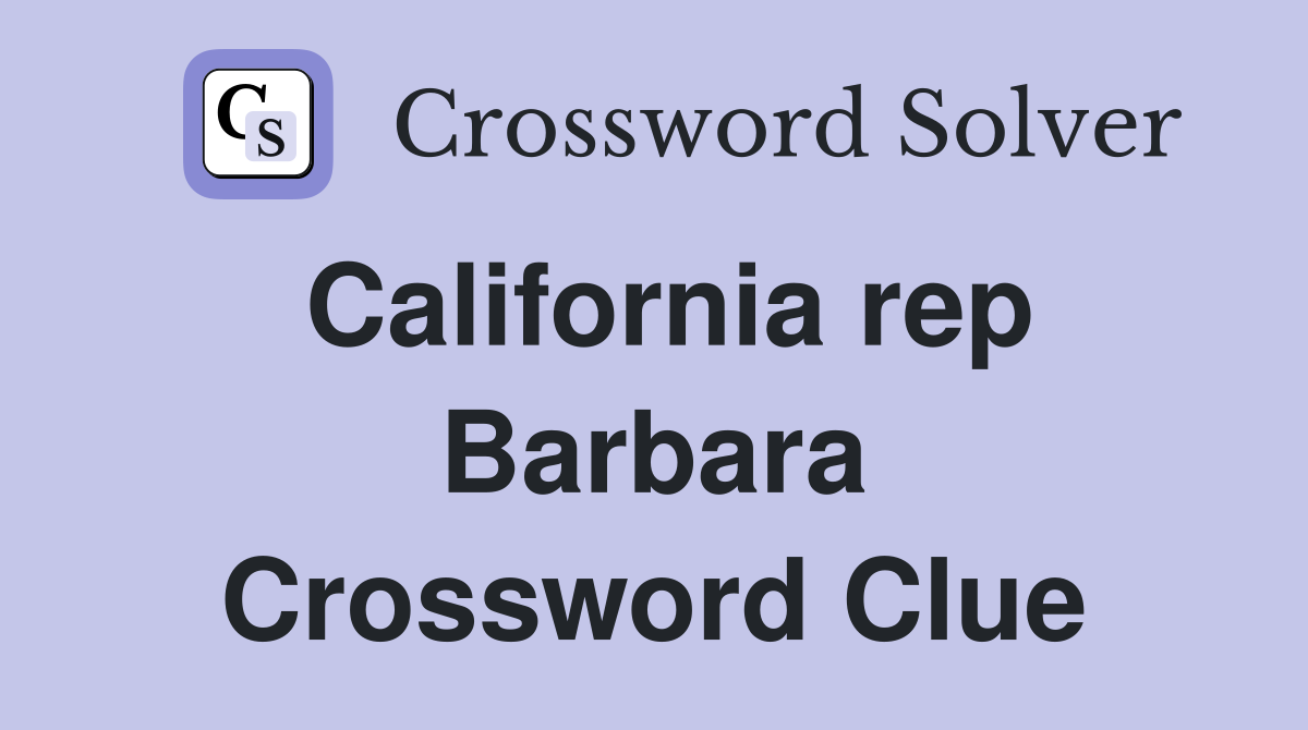 California rep Barbara Crossword Clue