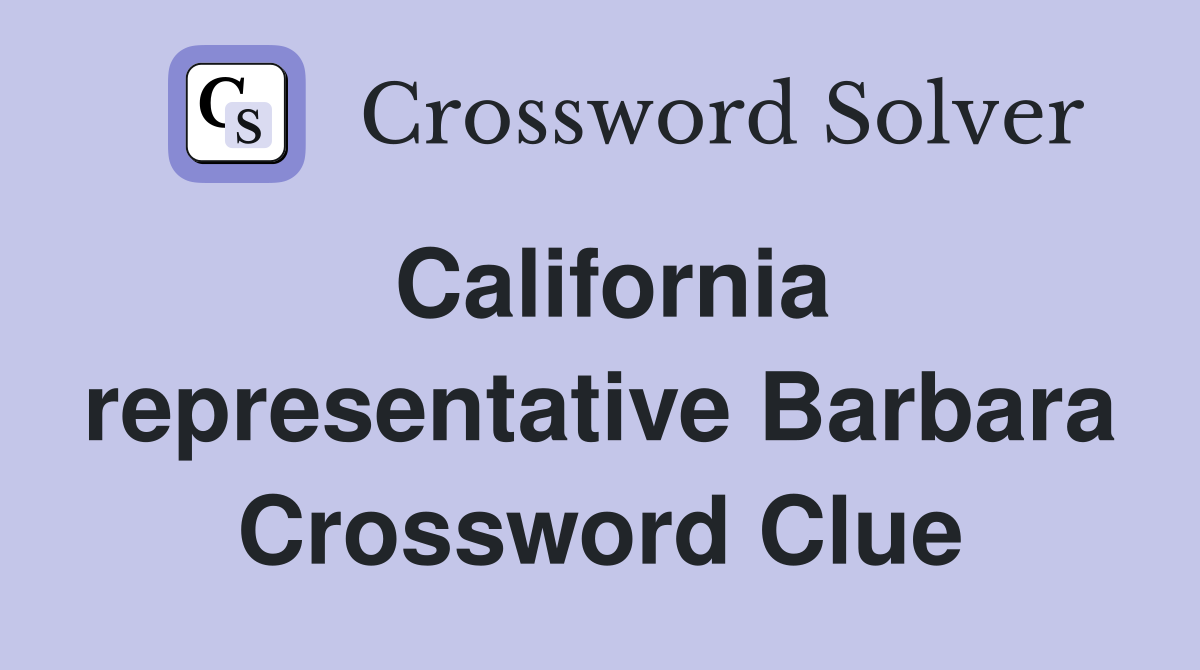 California representative Barbara Crossword Clue