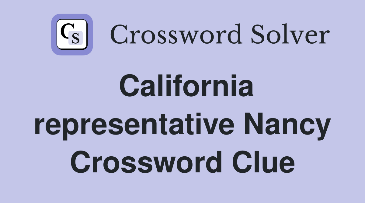 California representative Nancy Crossword Clue