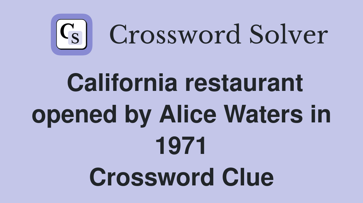 California restaurant opened by Alice Waters in 1971 Crossword Clue