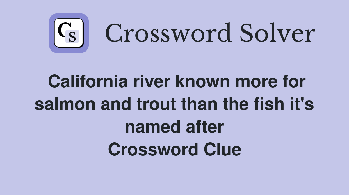 California river known more for salmon and trout than the fish it's named after Crossword Clue