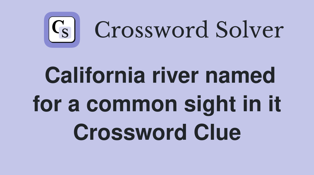 California river named for a common sight in it Crossword Clue