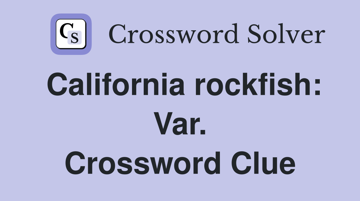 California rockfish: Var. Crossword Clue