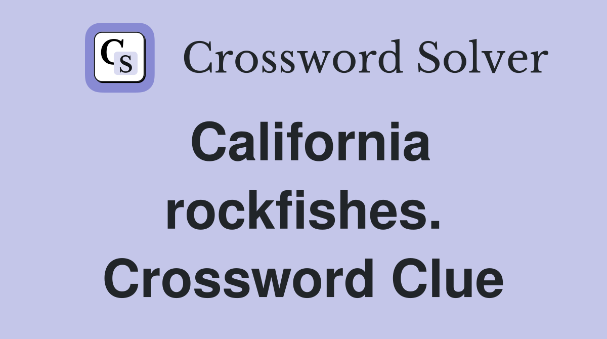 California rockfishes. Crossword Clue