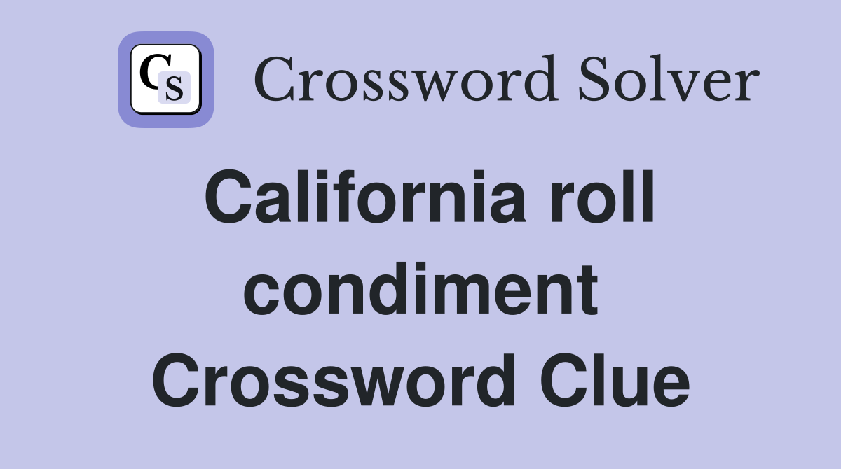 California roll condiment Crossword Clue