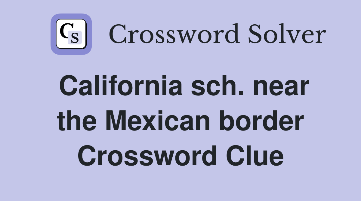 California sch. near the Mexican border Crossword Clue