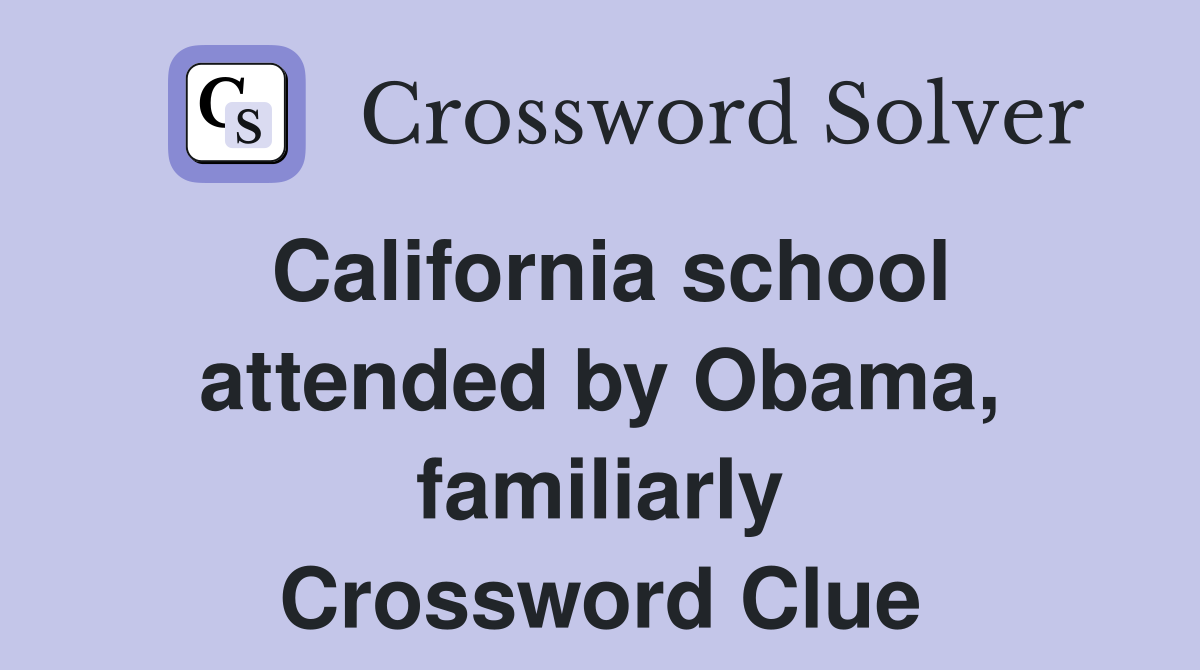 California school attended by Obama, familiarly Crossword Clue