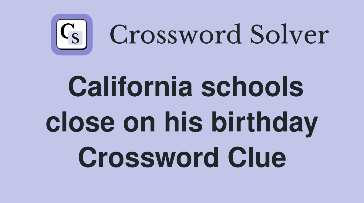 California schools close on his birthday Crossword Clue