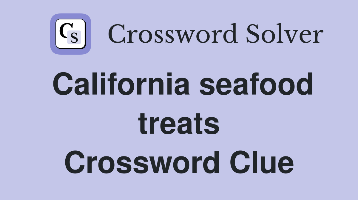 California seafood treats Crossword Clue