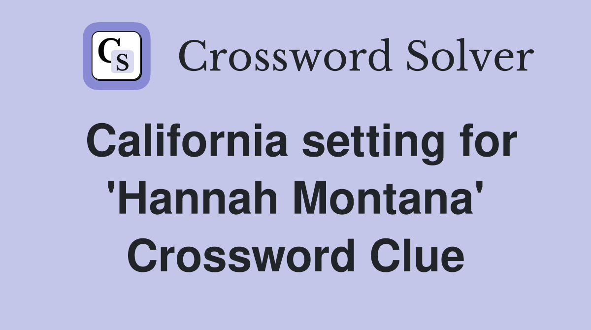 California setting for 'Hannah Montana' Crossword Clue