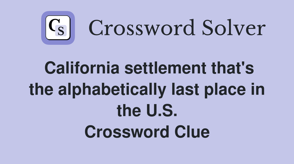 California settlement that's the alphabetically last place in the U.S. Crossword Clue