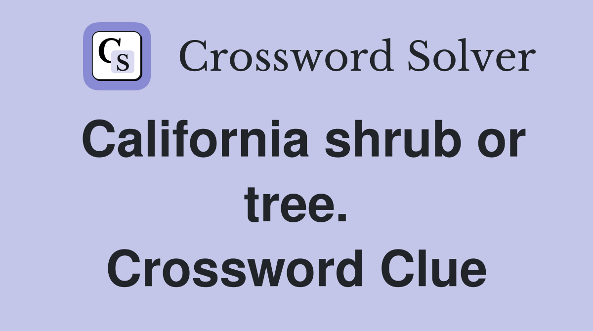 California shrub or tree. Crossword Clue