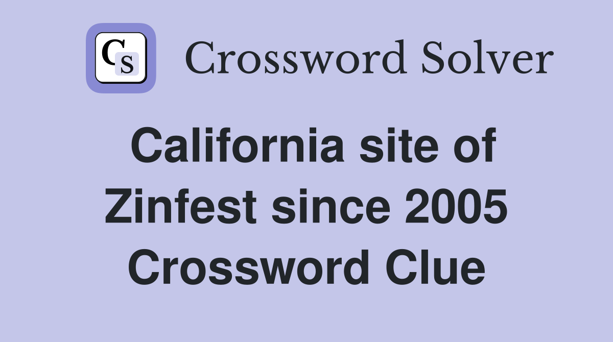 California site of Zinfest since 2005 Crossword Clue
