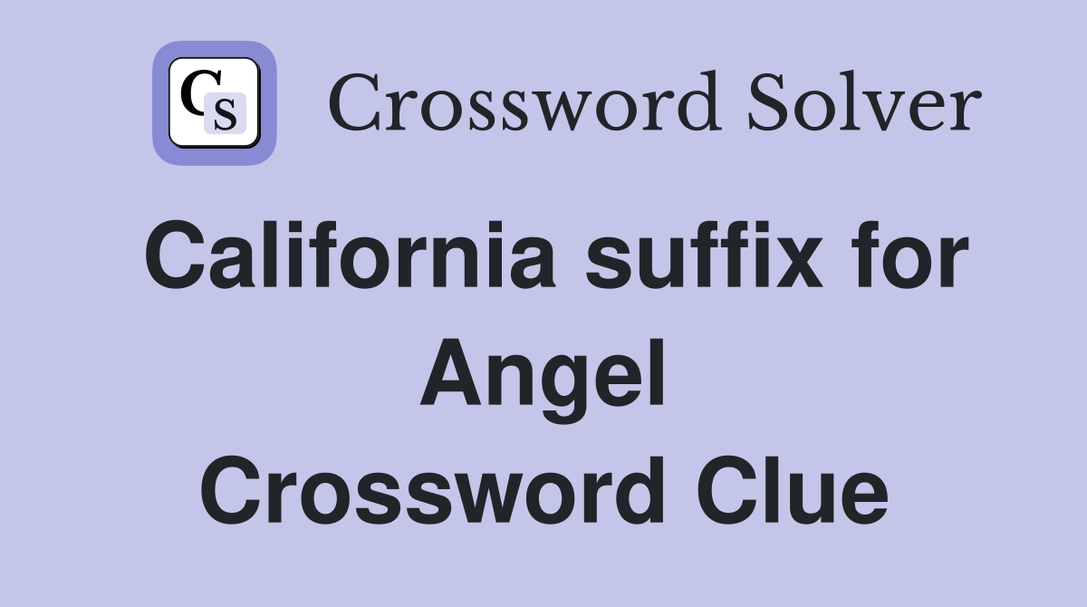 California suffix for Angel Crossword Clue