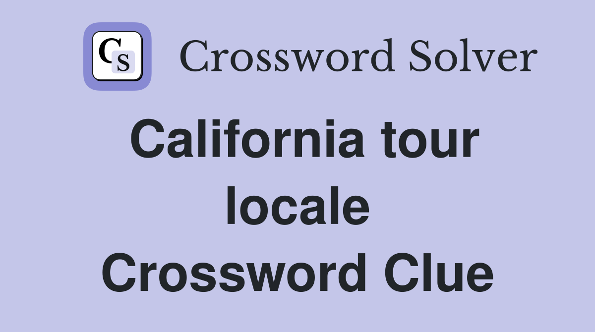 California tour locale Crossword Clue