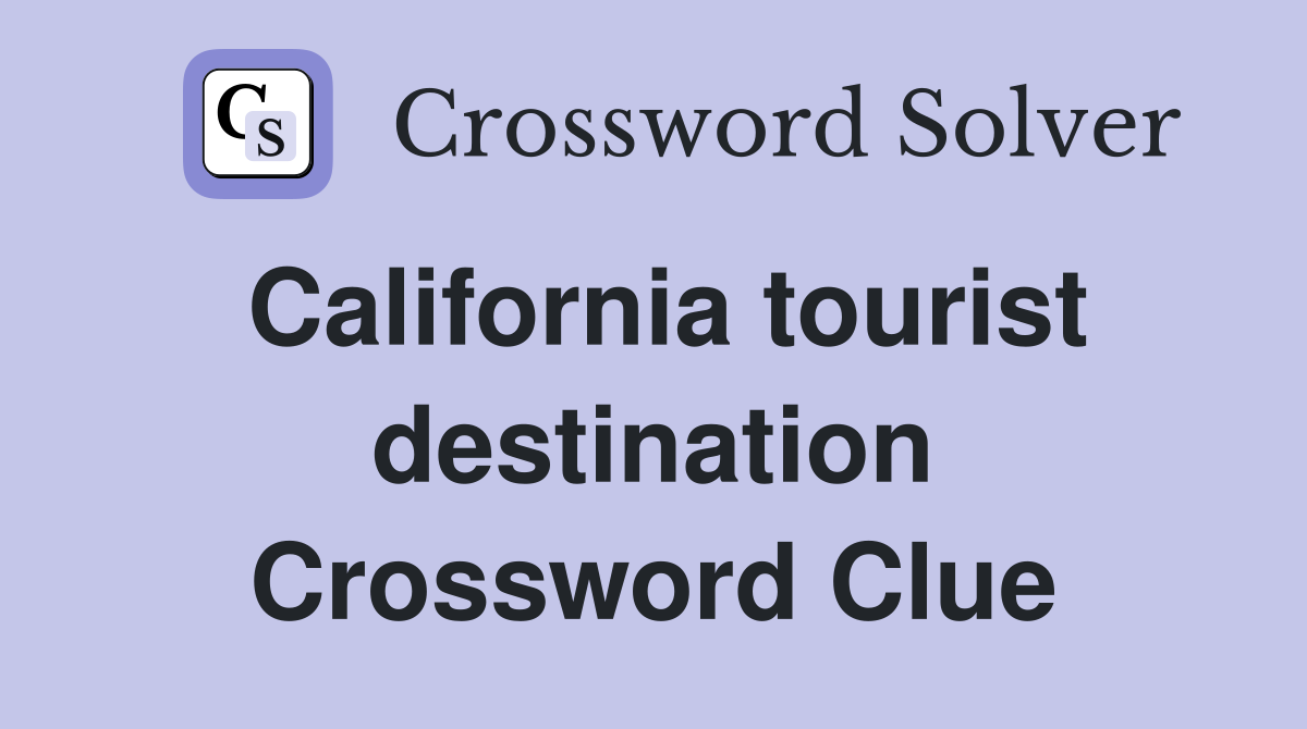 California tourist destination Crossword Clue