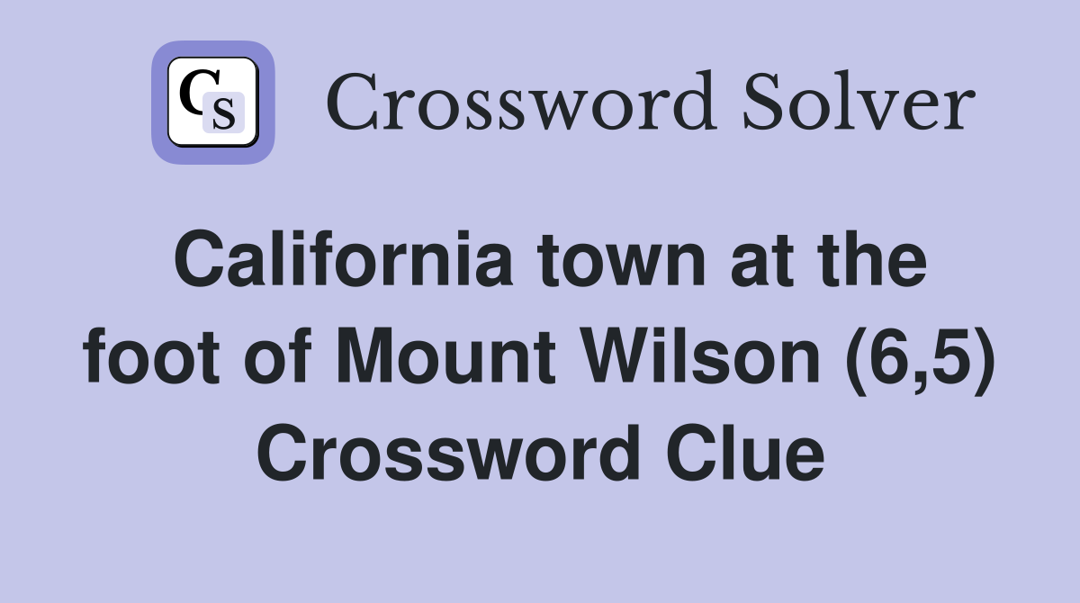 California town at the foot of Mount Wilson (6,5) Crossword Clue
