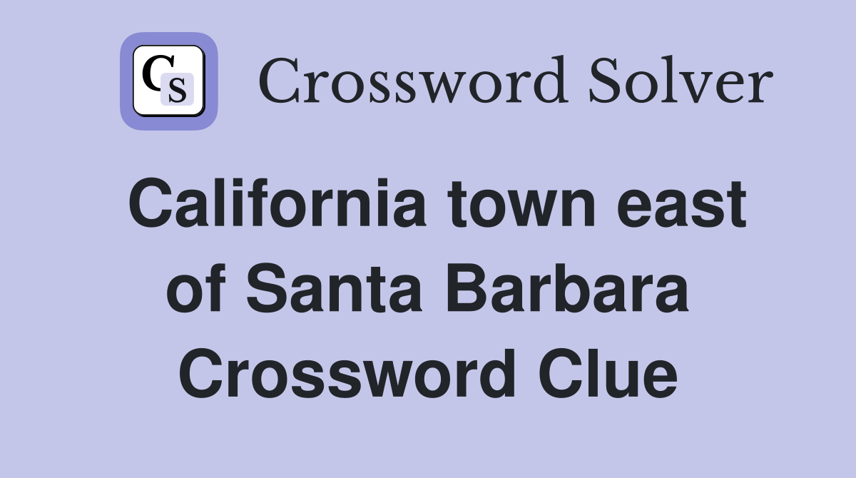 California town east of Santa Barbara Crossword Clue