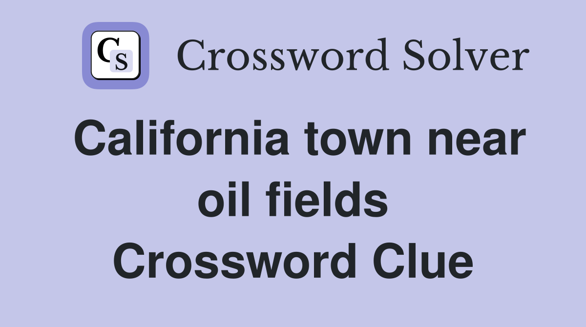 California town near oil fields Crossword Clue