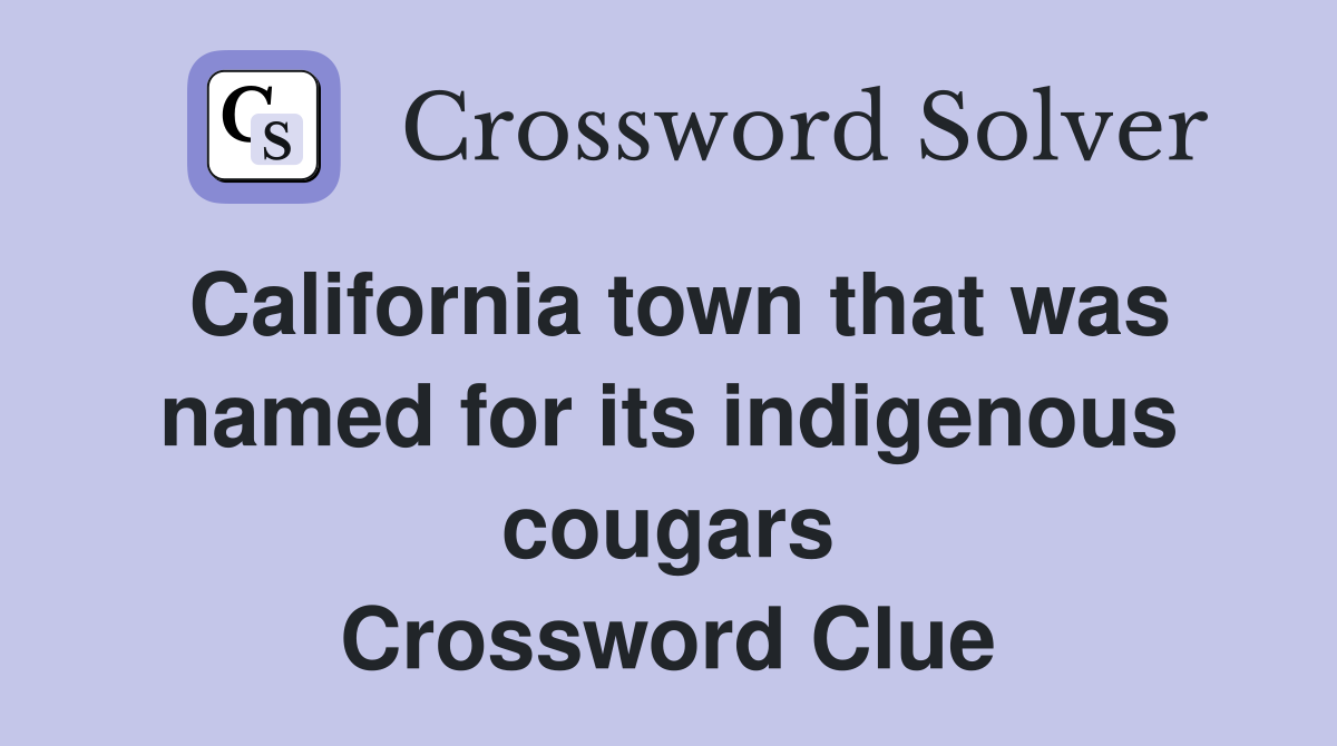 California town that was named for its indigenous cougars Crossword Clue