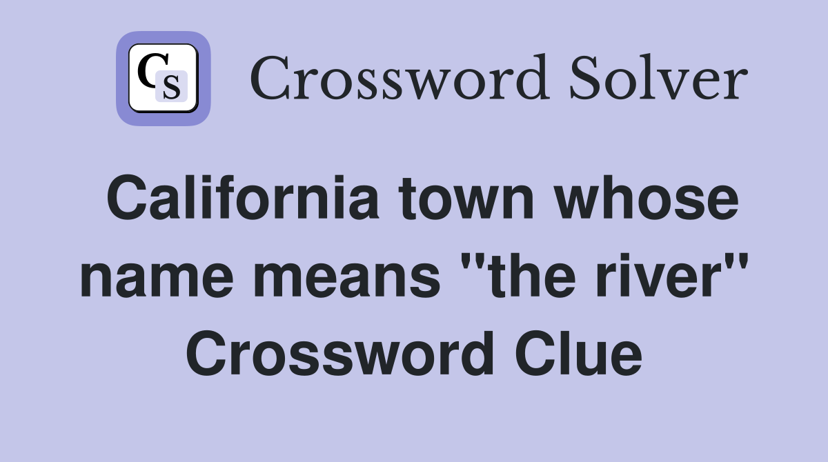 California town whose name means "the river" Crossword Clue
