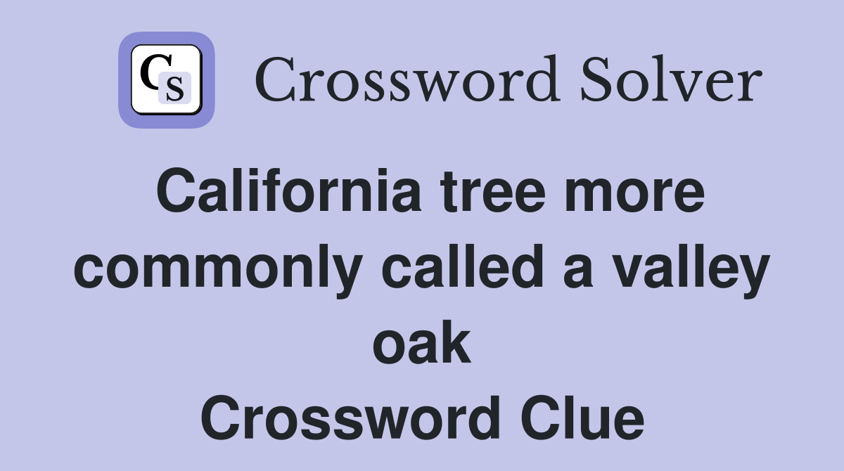 California tree more commonly called a valley oak Crossword Clue