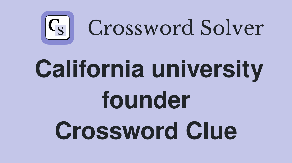 California university founder Crossword Clue