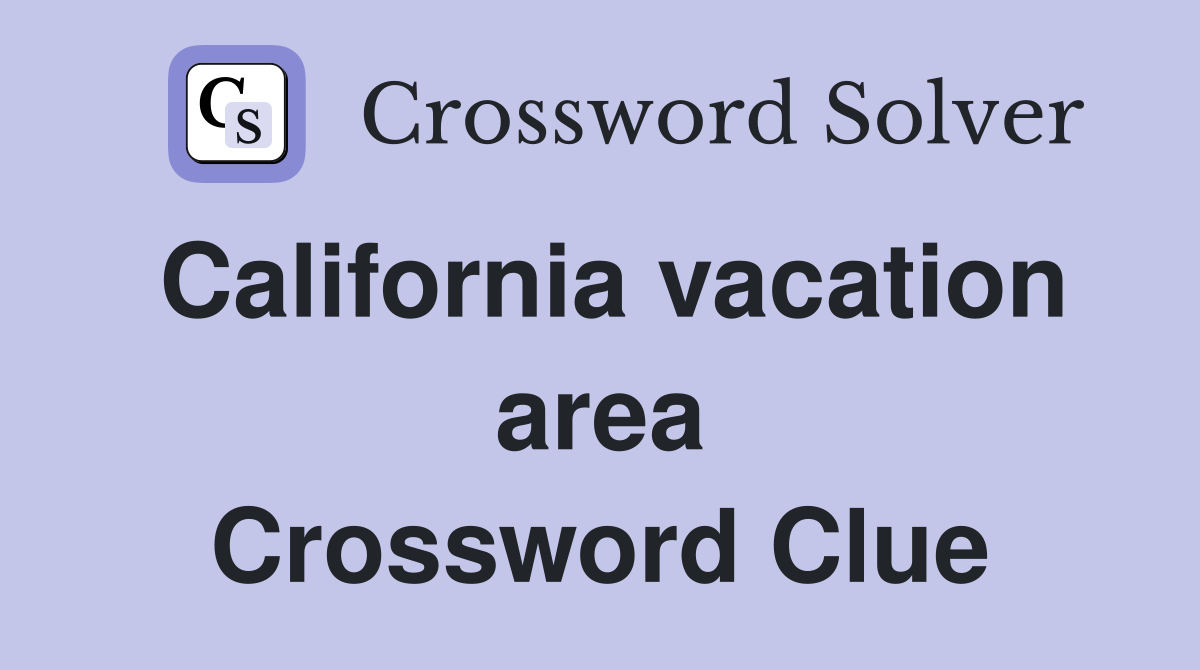 California vacation area Crossword Clue