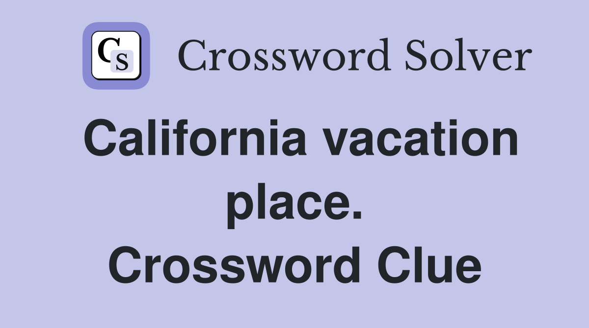 California vacation place. Crossword Clue