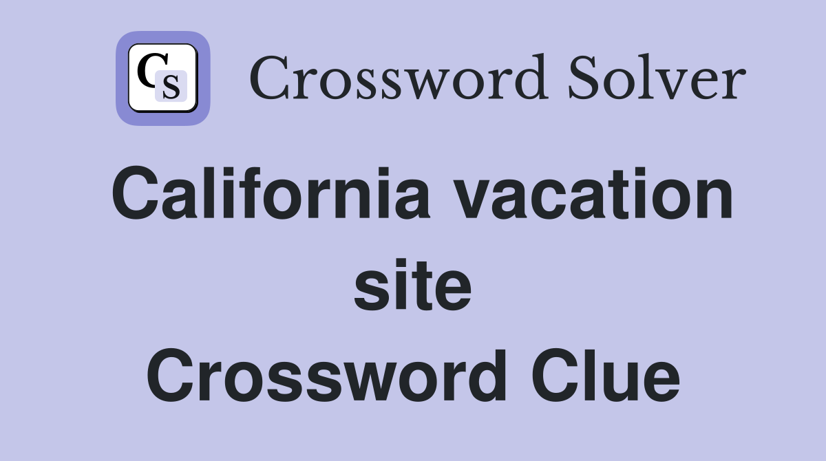 California vacation site Crossword Clue
