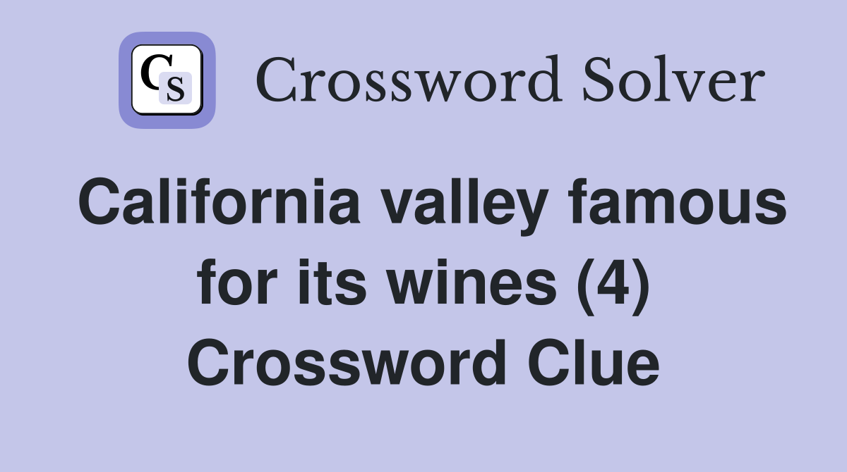 California valley famous for its wines (4) Crossword Clue