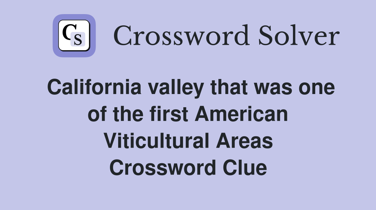 California valley that was one of the first American Viticultural Areas Crossword Clue
