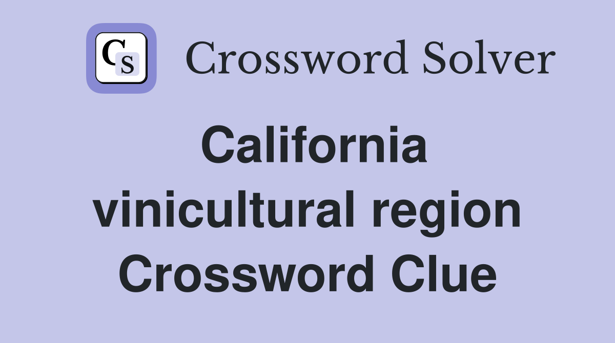 California vinicultural region Crossword Clue