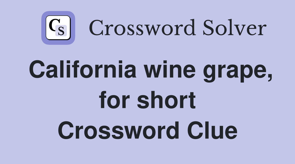 California wine grape, for short Crossword Clue