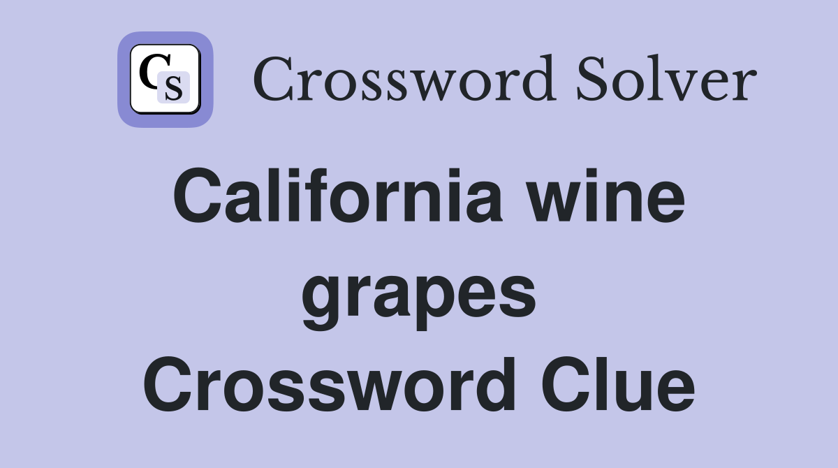 California wine grapes Crossword Clue