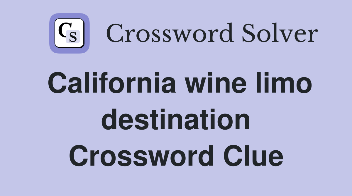 California wine limo destination Crossword Clue