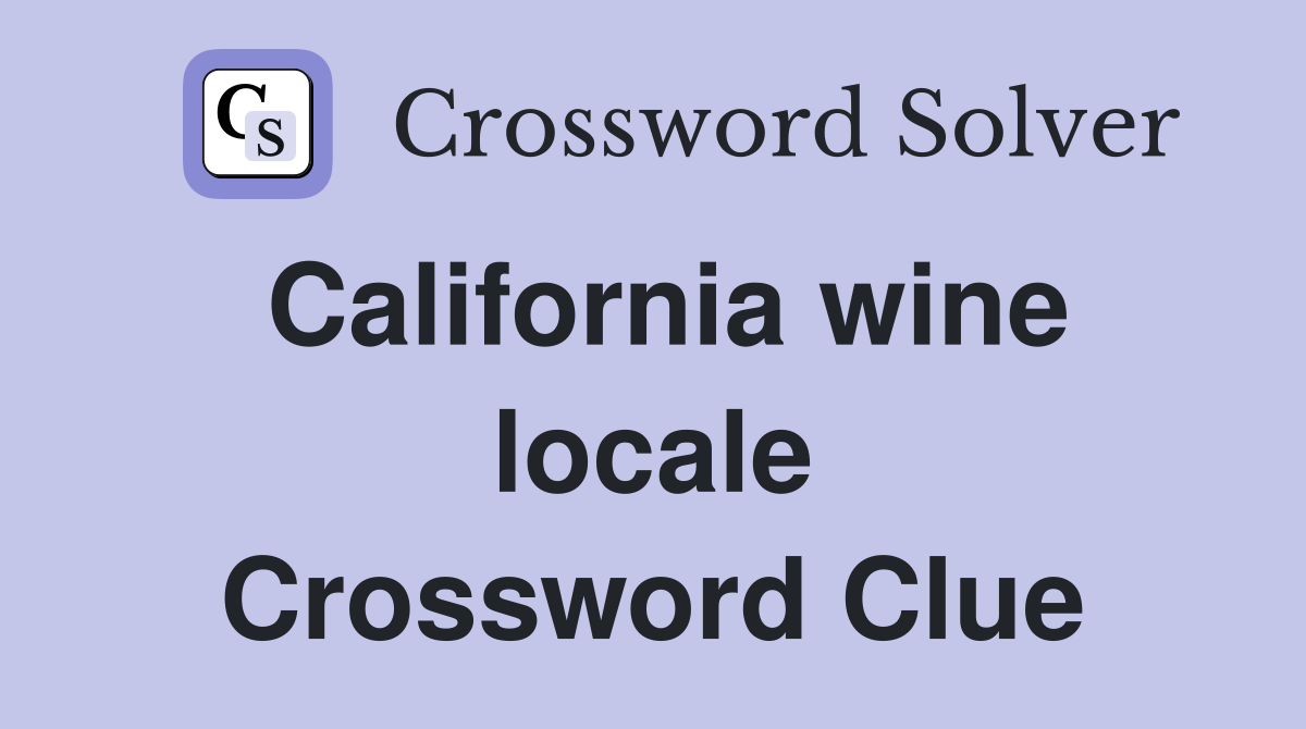California wine locale Crossword Clue