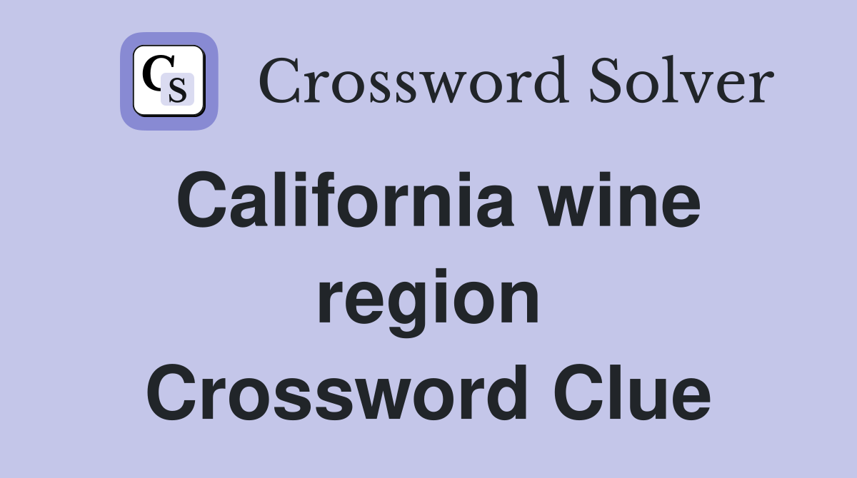 California wine region Crossword Clue