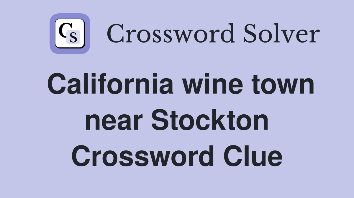 California wine town near Stockton Crossword Clue