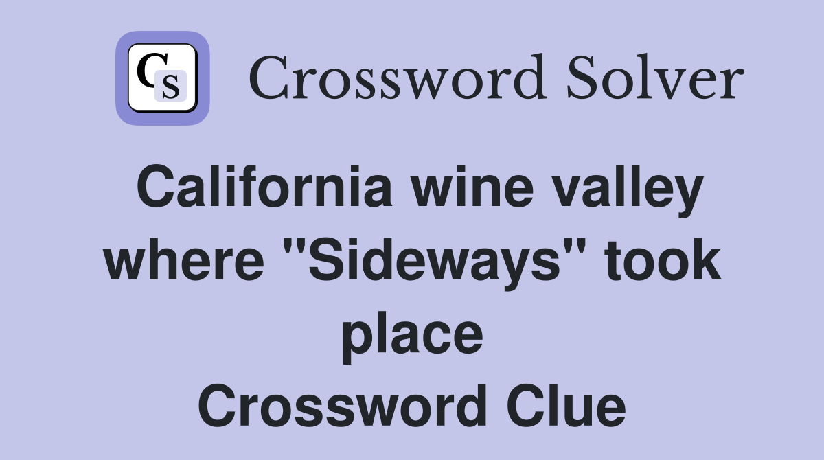 California wine valley where "Sideways" took place Crossword Clue